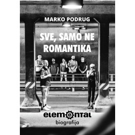 Marko Podrug Sve, Samo Ne Romantika Elemental Biografija KNJIGA