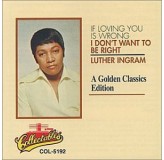 Luther Ingram If Loving You Is Wrong I Dont Want To Be Right A Golden Classics Edition CD
