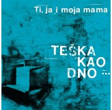 Ti Ja I Moja Mama Teška Kao Dno... CD/MP3